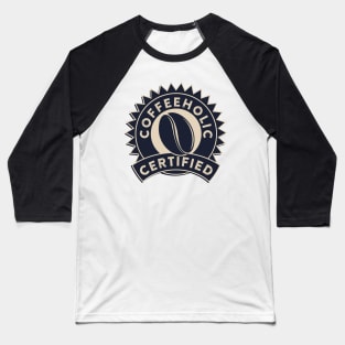 Coffeeholic Certified Baseball T-Shirt